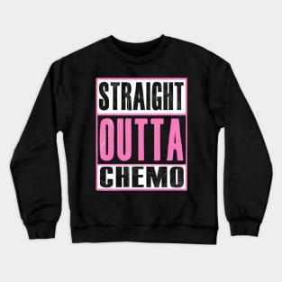 STRAIGHT OUTTA CHEMO Crewneck Sweatshirt